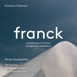 Symphony in D Minor , Kozhukhin Orchestre Philharmonique Du Luxembourg Gimeno