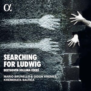 Searching for Ludwig , Kremerata Baltica Kremer Brunello