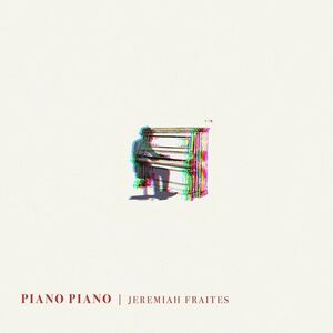 Piano Piano , Jeremiah Fraites