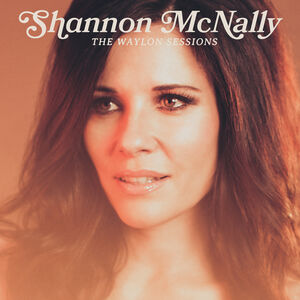 The Waylon Sessions , Shannon McNally