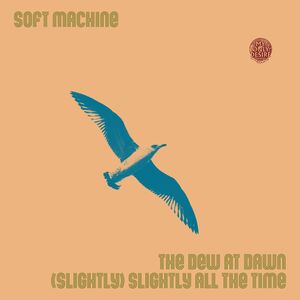 Dew At Dawn / (slightly) Slightly All The Time , Soft Machine