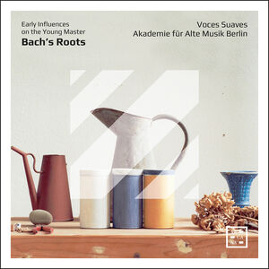 Bach's Roots - Early Influences on the Young Master , Akademie Fur Alte Musik Berlin