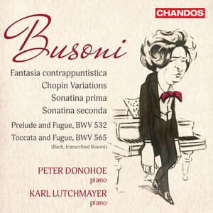 Busoni: Fantasia contrappuntistica; Chopin Variations; Sonatina prima; Sonatina seconda; Bach Transcriptions