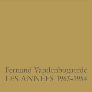 Les Annees 1967-1984 , Fernand Vandenbogaerde