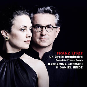 Franz Liszt: Un Cycle imaginaire, Complete French Songs , Katharina Konradi