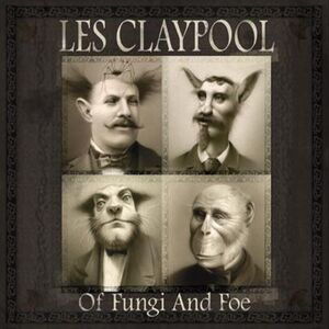 Of Fungi and Foe , Les Claypool