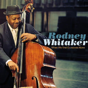 When We Find Ourselves Alone , Rodney Whitaker