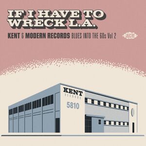 If I Have To Wreck L.A.: Kent & Modern Records Blues Into The 60s Vol2 /  Various [Import]