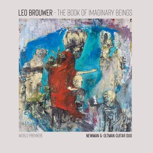The Book of Imaginary Beings: The Music of Leo Brouwer for Two Guitars