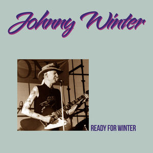 Ready For Winter , Johnny Winter