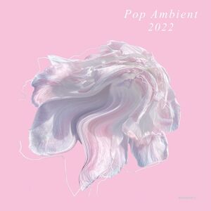 Pop Ambient 2022 / VARIOUS , Various Artists