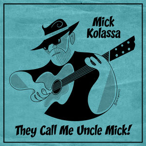 They Call Me Uncle Mick , Mick Kolassa