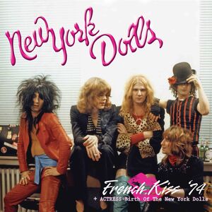 French Kiss '74 + Actress - Birth Of The New York Dolls , New York Dolls