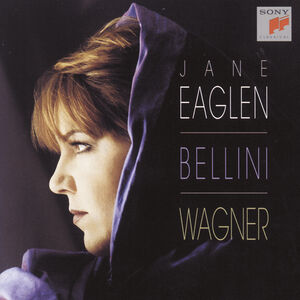 Sings Bellini & Wagner , Jane Eaglen