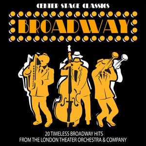 Center Stage Classics: 20 Timeless Broadway Hits , London Theater Orchestra & Company