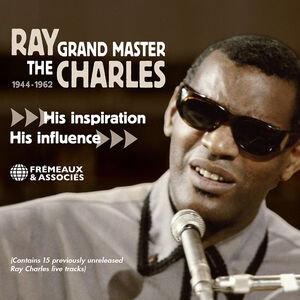 The Grand Master - His Inspiration, His Influence, 1944-1962 , Ray Charles