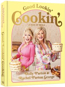 Good Lookin' Cookin': A Year of Meals - A Lifetime of Family, Friends, and Food , Dolly Parton