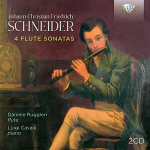 Schneider: 4 Flute Sonatas , Daniele Ruggieri