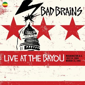 Live at the Bayou: Washington D.C. July 14, 1980 / March 15, 1981 , Bad Brains