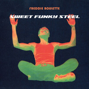 Sweet Funky Steel , Freddie Roulette