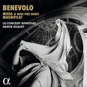 Benevolo: Missa si Deus pro nobis & Magnificat , Herve Niquet