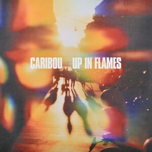 Up In Flames , Caribou