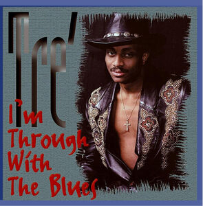 Im Through with the Blues , Tre'