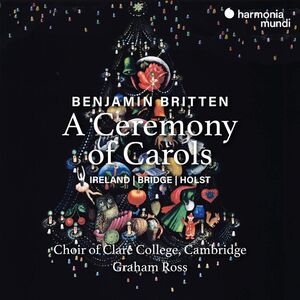Britten: Ceremony Of Carols , The Choir of Clare College Cambridge