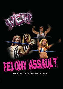 Women's Extreme Wrestling: Felony Assault