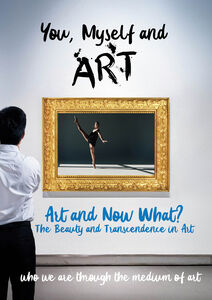 You, Myself and Art - Art and Now What? The Beauty and Transcendence in Art