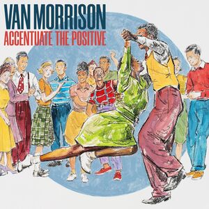 Accentuate The Positive , Van Morrison