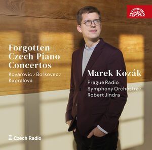 Kovarovic, Borkovec & Kapralova: Forgotten Czech Piano Concertos