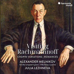 Visiting Rachmaninoff: Chopin Variations - Romances , Alexander Melnikov