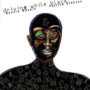 Driving While Black , Bennie Maupin