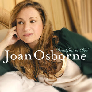 Breakfast in Bed , Joan Osborne