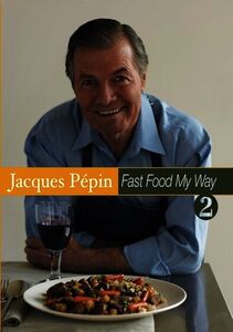 Jacques Pepin Fast Food My Way: Volume 2