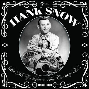 Let Me Go Lover: The Country Hits 1950-62 , Hank Snow