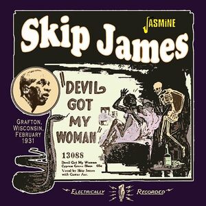 Devil Got My Woman: Grafton, Wisconsin, February 1931 [Import] , Skip James
