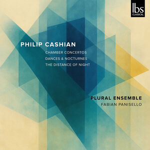 Philip Cashian: Chamber Concertos , Plural Ensemble