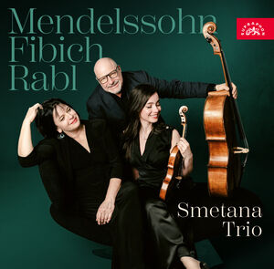 Mendelssohn, Fibich, Rabl: Smetana Trio , Smetana Trio