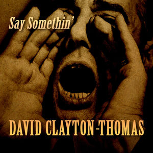 Say Somethin' , David Clayton-Thomas