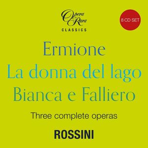 Rossini in 1819 - Three Complete Operas (Ermione La donna del lago Bianca e Falliero)
