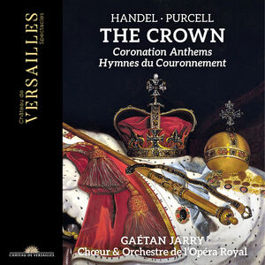Handel & Purcell: The Crown - Coronation Anthems , Gaetan Jarry