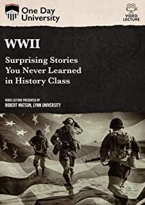 One Day University: WWII: Surprising Stories You Never Learned in History Class