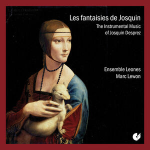 Les Fantasies de Josquin , Ensemble Leones