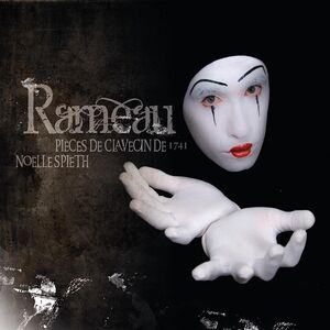Rameau: Pieces de Clavecin de 1741 , Noelle Spieth