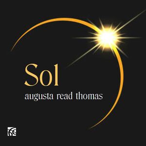 Augusta Read Thomas: Sol 