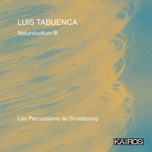 Luis Tabuenca: Naturstudium Iii , Les Percussions de Strasbourg