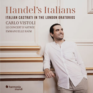 Handel's Italians: Italian Castrati in the London Oratorios , Le Concert d'Astrée