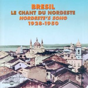 Bresil-Le Chant Du Nordeste 1928-1950